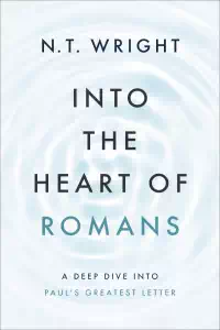 Into the Heart of Romans - N. T. Wright